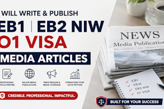 write and publish media articles for eb1, eb2 niw, o1 visa, media publications