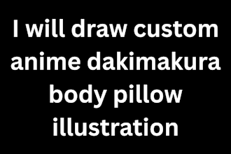 draw custom anime dakimakura body pillow illustration