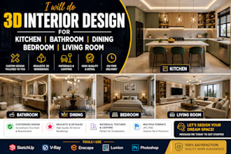 do 3d interior design for kitchen, bathroom, dining, bedroom, living room design