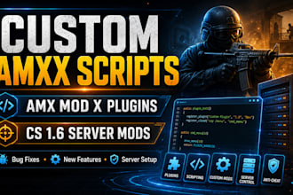 develop custom amxx scripts, amx mod x plugins, cs 1 6 server mods