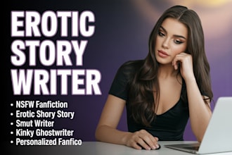 write nsfw fanfiction, anime smut, erotic short stories or kinky ghostwriting