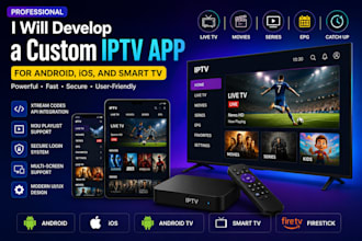 develop a custom iptv app for android, ios, and smart TV