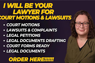 be your lawyer for court motions, lawsuits, complaints, and legal petitions
