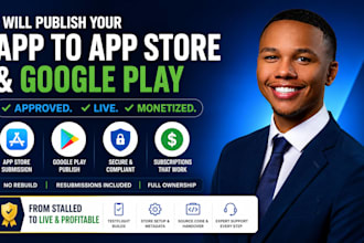 submit and publish your app to apple app store and google play until approved