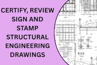 do certify, review sign and stamp structural engineering drawings