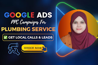 manage google ads for plumbing business and generate local calls and leads