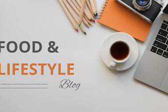 write engaging lifestyle and food blog post and articles