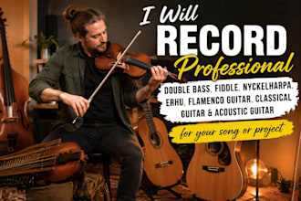 record double bass, fiddle nyckelharpa, erhu, flamenco classical acoustic guitar