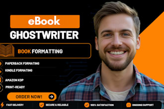 be your ebook ghostwriter, kindle formatting and paperback formatting expert