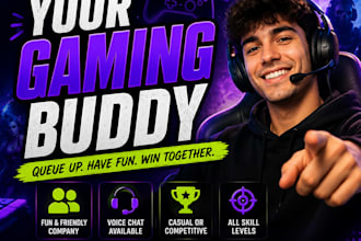 be your gaming buddy and the extra player for your squad