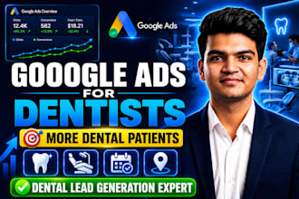 be your google ads expert for dental clinics, dental care, dentists to get leads