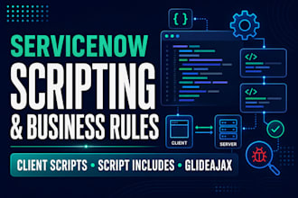 develop servicenow scripts and business rules
