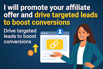 promote your affiliate offer and drive targeted leads to boost conversions