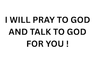 pray and talk to god for you