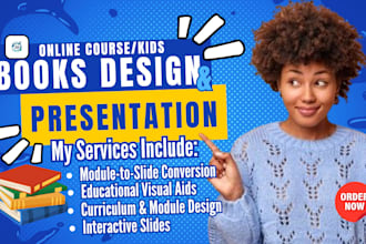 convert and design course modules to slides, curriculum modules and kids book