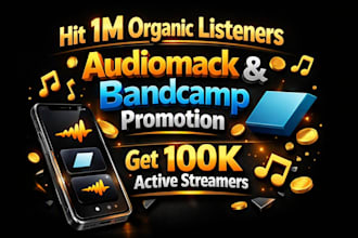 hit 1m organic listeners audiomack bandcamp promotion get 100k active streamers