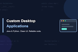 create a custom desktop application in java or python
