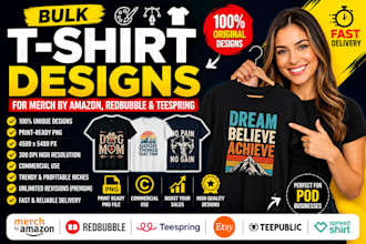 create bulk t shirt designs for teespring, merch by amazon redbubble