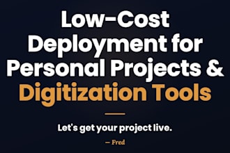 deploy your personal project or digitization tool for low cost