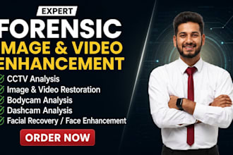perform expert forensic image, video, cctv editing, enhancement and analysis