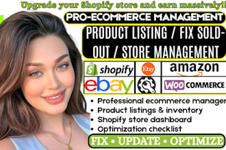 be your ecommerce manager, add fix products listings, fix shopify store sold out