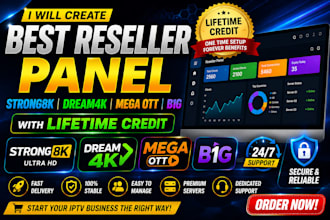 create best reseller panel strong8k, dream4k, mega ott, b1g with lifetime credit