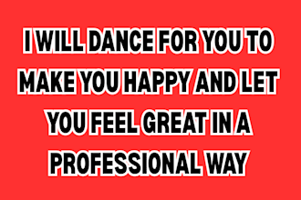 dance for you to make you happy and feel great