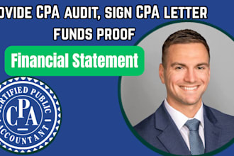 provide CPA audit, sign CPA letter, funds proof, financial statement