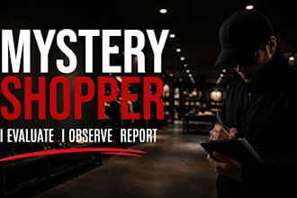be your mystery shopper for customer experience and market research