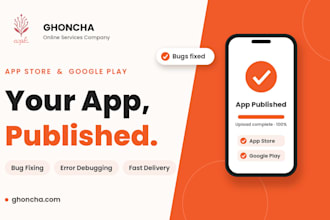 submit your app to app store and google play and fix bugs and debug errors