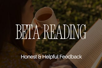 be your beta reader and provide honest feedback