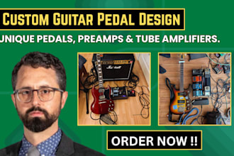design a unique guitar pedal, preamp, tube amplifiers