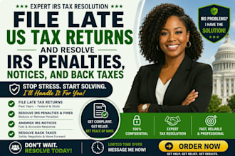 file late US tax returns and resolve irs penalties, notices, and back taxes