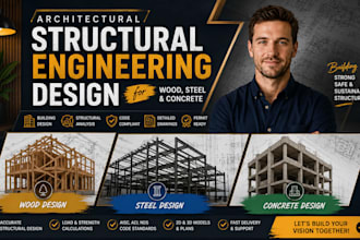 provide architectural, structural engineering design for wood, steel, concrete