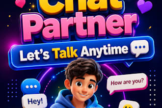 be your friendly chat partner and life coach