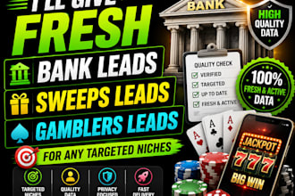 give fresh bank leads, sweeps leads, gamblers leads for any targeted niches