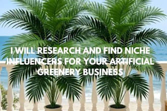 research and find niche influencers for your artificial greenery business