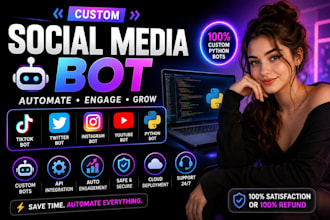 create a social media automation, tiktok bot, twitter bot, instagram bot, youtub