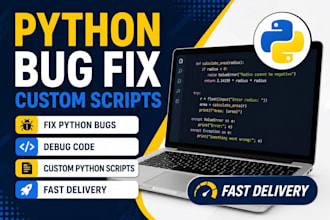 fix python bugs, debug code, and develop custom python scripts