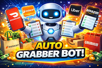 build auto grabber bot, doordash bot, walmart bot, instacart bot, uber eat bot