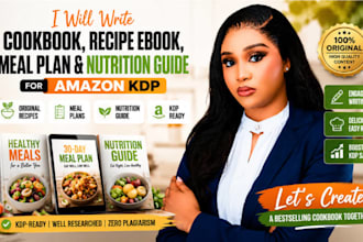 write a cookbook, recipe ebook, meal plan, and nutrition guide for amazon KDP