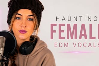 create haunting female vocals for hardstyle, techno and edm