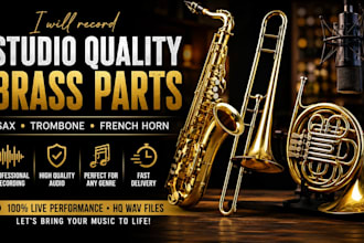 record studio quality brass parts with sax, trombone, or french horn