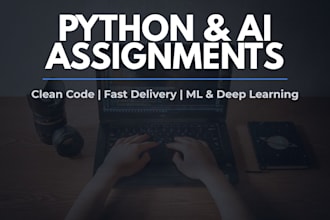 do your python, ai, and machine learning assignments