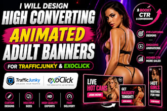 design high converting animated adult banners for trafficjunky and exoclick