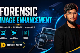 perform forensic image, cctv video enhancement, digital forensic analysis report