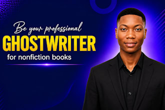 be your professional ghostwriter for nonfiction books