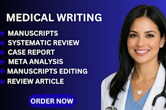 write medical manuscripts, systematic reviews, and meta analysis