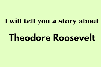 tell you a story about theodore roosevelt