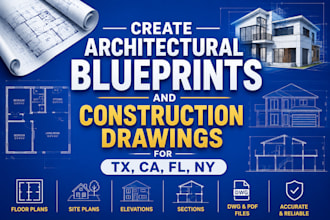 create architectural blueprints and construction drawings for tx, ca, fl, ny